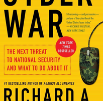 Cyber War: The Next Threat to National Security and What to Do About It by Richard A. Clarke 
